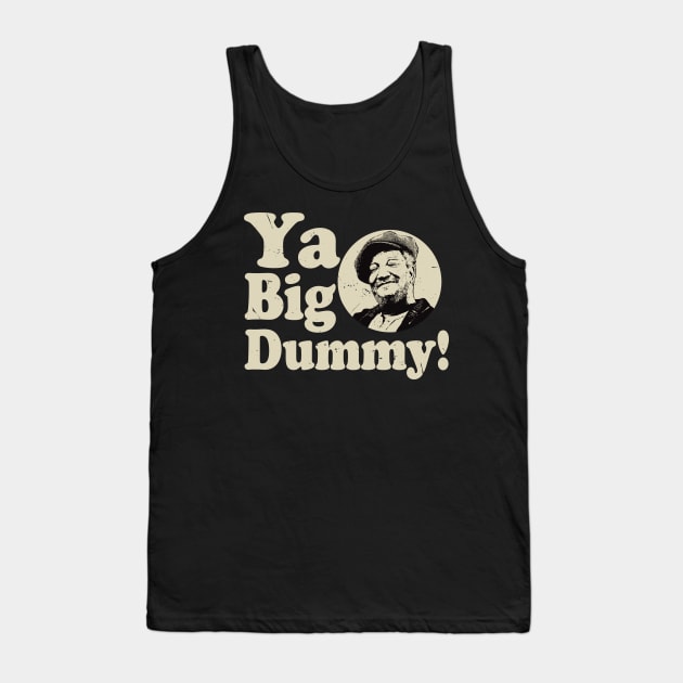 Ya Big Dummy Fred Sanford Tank Top by Alema Art